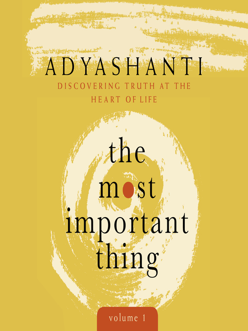 Title details for The Most Important Thing, Volume 1 by Adyashanti - Wait list